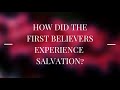 How did the First Believers Experience Salvation?