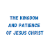 The Kingdom and Patience of Jesus Christ