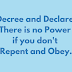 Decree and Declare has no Power if you don’t repent and obey.