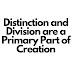Distinction and Division is a Primary Part of Creation