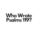 Who Wrote Psalms 119?