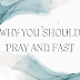 Why You Should Pray and Fast.