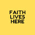 Faith lives here!